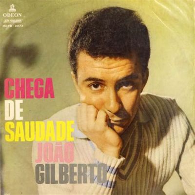 Chega de Saudade，The Bossa Nova Anthem That Whispers Melancholy Through Gentle Rhythms